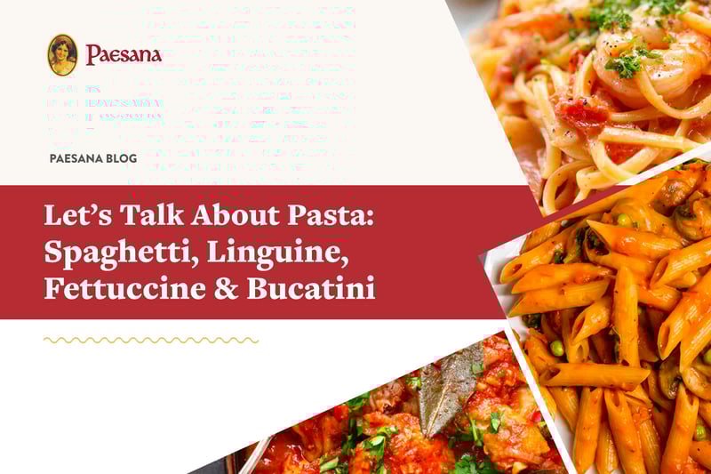 Let’s Talk About Pasta Spaghetti, Linguine, Fettuccine & Bucatini